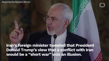 Iran's Zarif Says 'Short War' With Iran Is An Illusion