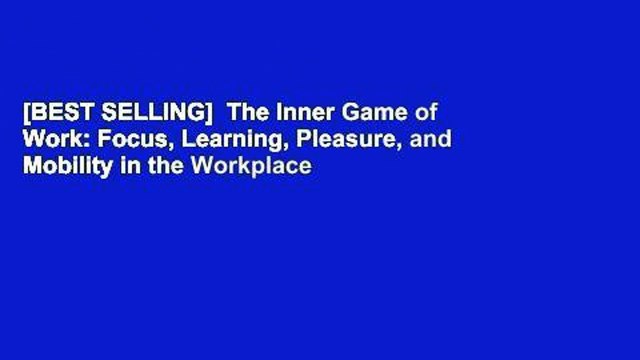 [BEST SELLING] The Inner Game of Work: Focus, Learning, Pleasure, and Mobility in the Workplace