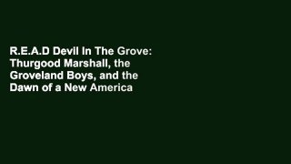 R.E.A.D Devil In The Grove: Thurgood Marshall, the Groveland Boys, and the Dawn of a New America