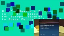 R.E.A.D Russia s Posture in Space: Prospects for Europe (Studies in Space Policy) D.O.W.N.L.O.A.D