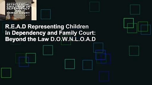 R.E.A.D Representing Children in Dependency and Family Court: Beyond the Law D.O.W.N.L.O.A.D