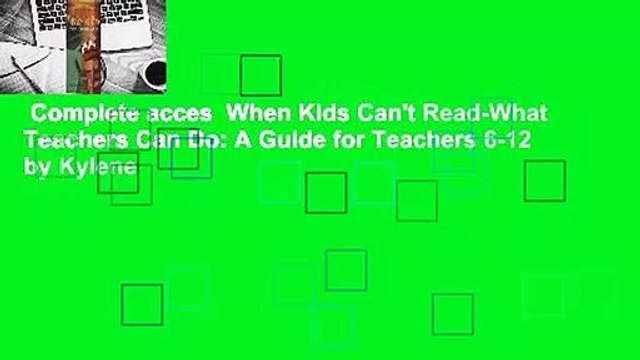 Complete acces When Kids Can't Read-What Teachers Can Do: A Guide for Teachers 6-12 by Kylene