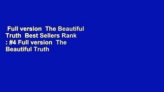 Full version  The Beautiful Truth  Best Sellers Rank : #4 Full version  The Beautiful Truth