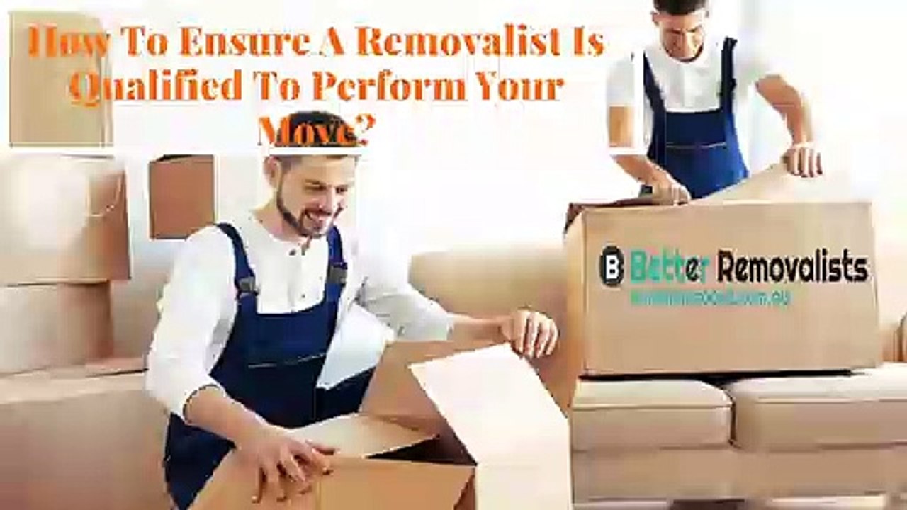 How To Ensure A Removalist Is Qualified To Perform Your Move