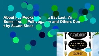 About For Books  Leaders Eat Last: Why Some Teams Pull Together and Others Don t by Simon Sinek