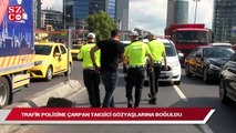 Beşiktaş’ta trafik polisine çarpan taksi sürücüsü gözyaşlarına boğuldu