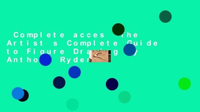 Complete acces The Artist s Complete Guide to Figure Drawing by Anthony Ryder