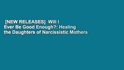 [NEW RELEASES]  Will I Ever Be Good Enough?: Healing the Daughters of Narcissistic Mothers
