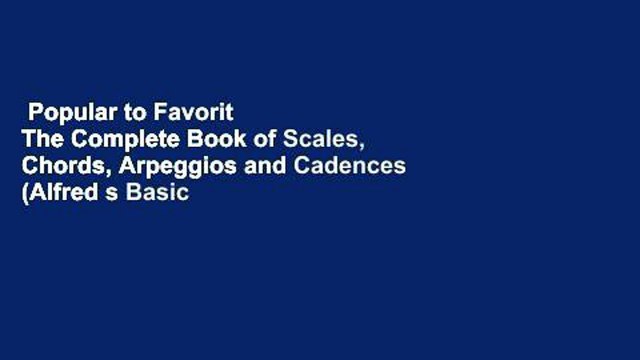 Popular to Favorit The Complete Book of Scales, Chords, Arpeggios and Cadences (Alfred s Basic