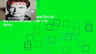 [BEST SELLING]  Total Recall: My Unbelievably True Life Story