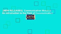 [NEW RELEASES]  Communication Mosaics: An Introduction to the Field of Communication