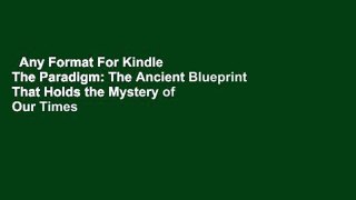 Any Format For Kindle  The Paradigm: The Ancient Blueprint That Holds the Mystery of Our Times
