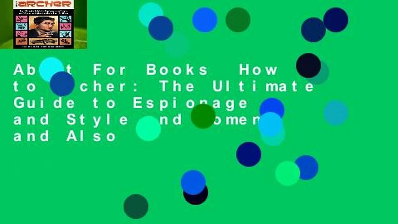 About For Books  How to Archer: The Ultimate Guide to Espionage and Style and Women, and Also