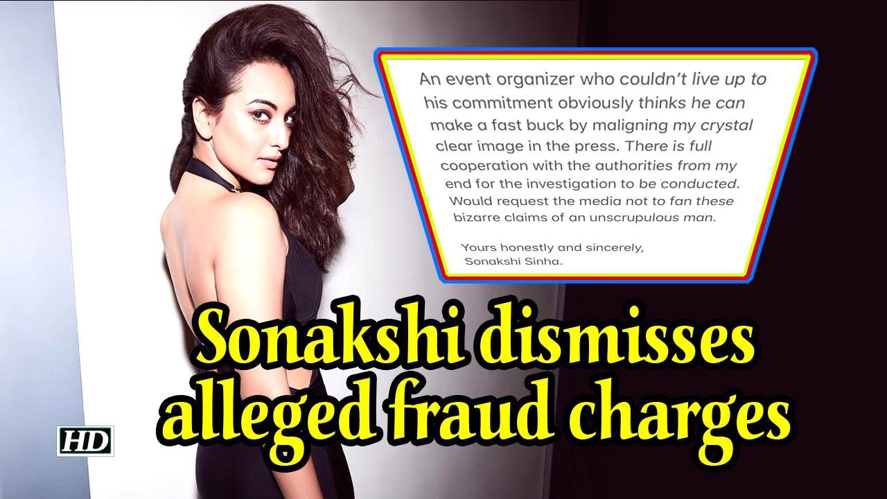 Sonakshi dismisses alleged fraud charges