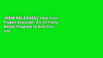 [NEW RELEASES]  Heal Your Frozen Shoulder: An At-Home Rehab Program to End Pain and Regain Range