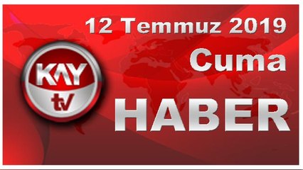 12 Temmuz 2019 Kay Tv Haber