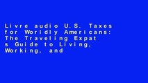 Livre audio U.S. Taxes for Worldly Americans: The Traveling Expat s Guide to Living, Working, and