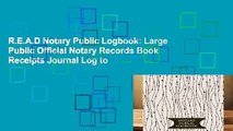 R.E.A.D Notary Public Logbook: Large Public Official Notary Records Book Receipts Journal Log to