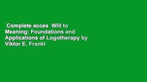 Complete acces  Will to Meaning: Foundations and Applications of Logotherapy by Viktor E. Frankl