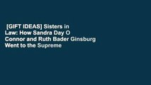 [GIFT IDEAS] Sisters in Law: How Sandra Day O Connor and Ruth Bader Ginsburg Went to the Supreme
