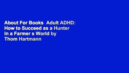 About For Books  Adult ADHD: How to Succeed as a Hunter in a Farmer s World by Thom Hartmann
