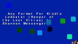 Any Format For Kindle  Lodestar (Keeper of the Lost Cities) by Shannon Messenger