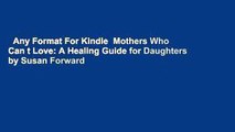Any Format For Kindle  Mothers Who Can t Love: A Healing Guide for Daughters by Susan Forward