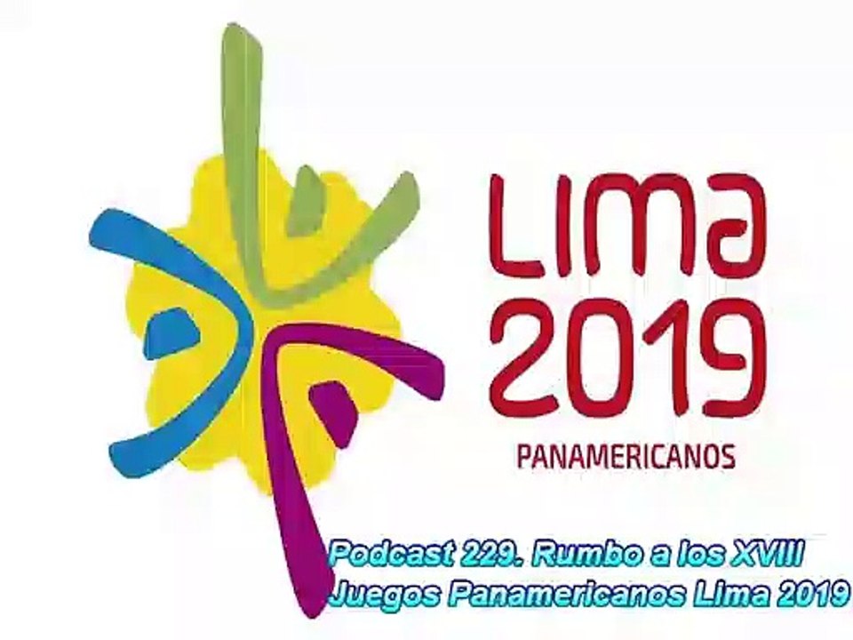 Podcast 229. Rumbo a los XVIII Juegos Panamericanos Lima 2019