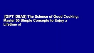 [GIFT IDEAS] The Science of Good Cooking: Master 50 Simple Concepts to Enjoy a Lifetime of