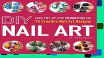 [BEST SELLING]  DIY Nail Art: Easy, Step-by-Step Instructions for 75 Creative Nail Art Designs