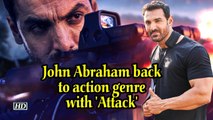 John Abraham back to action genre with 'Attack'