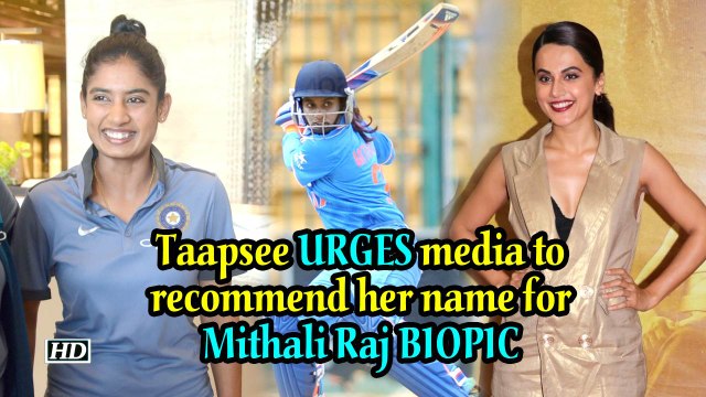 Taapsee URGES media to recommend her name for Mithali Raj BIOPIC