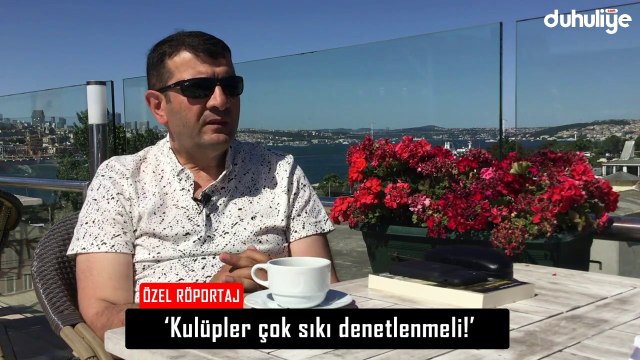 Erdal Torunoğulları: 'Kulüpler sıkı bir denetime alınmalı!'