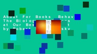 About For Books  Behave: The Biology of Humans at Our Best and Worst by Robert M. Sapolsky
