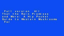 Full version  All That the Rain Promises and More: A Hip Pocket Guide to Western Mushrooms  For