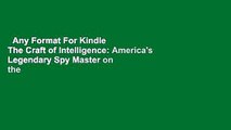 Any Format For Kindle  The Craft of Intelligence: America's Legendary Spy Master on the