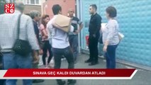 Sınava geç kaldı, duvardan atladı