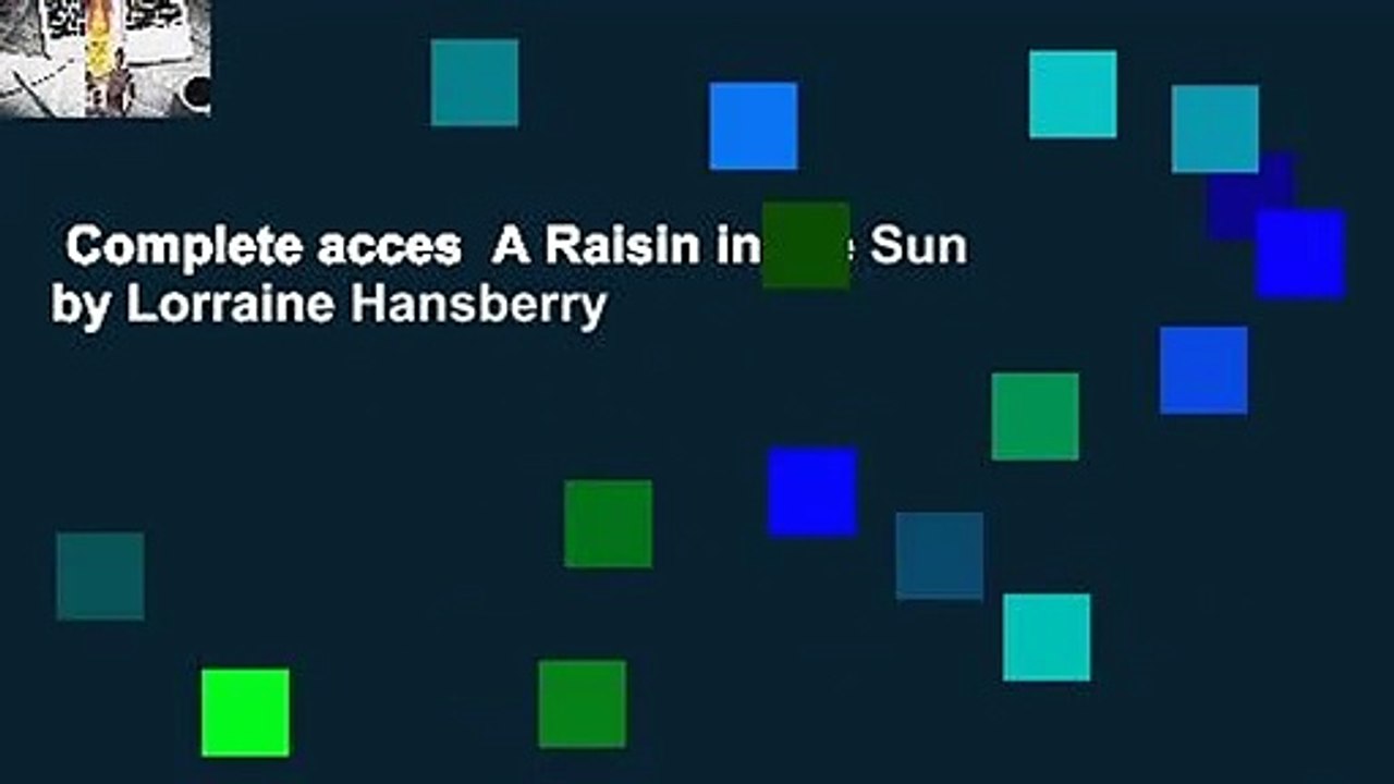 Complete acces  A Raisin in the Sun by Lorraine Hansberry
