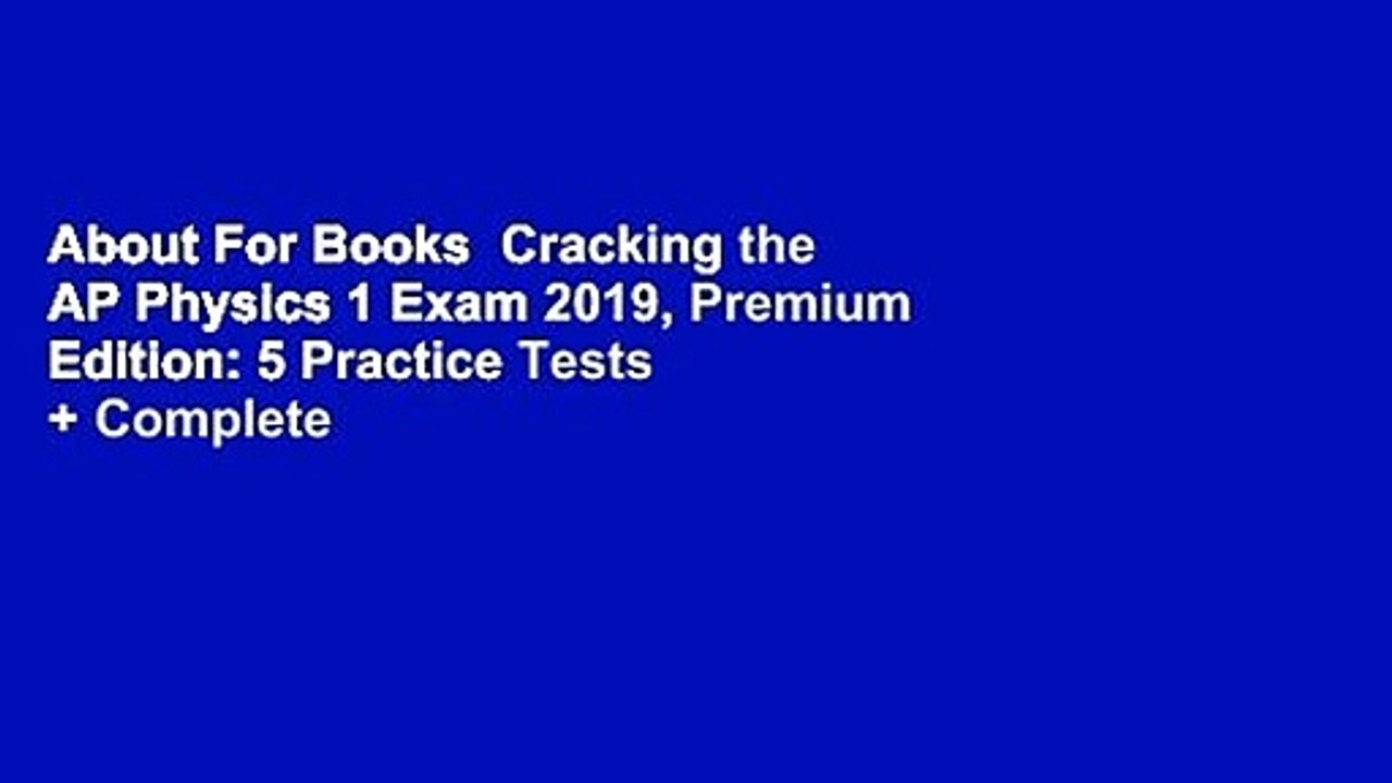 About For Books  Cracking the AP Physics 1 Exam 2019, Premium Edition: 5 Practice Tests + Complete