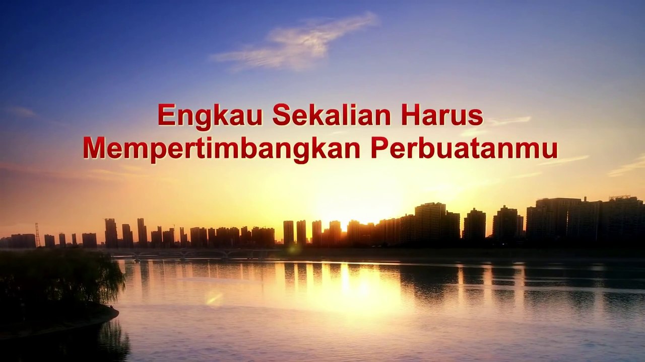 Bacaan Firman Tuhan | Engkau Sekalian Harus Mempertimbangkan Perbuatanmu
