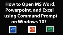 How to Open MS Word, Powerpoint, and Excel using Command Prompt on Windows 10?