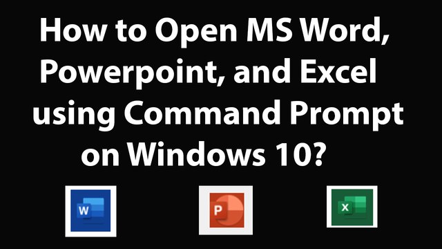 How to Open MS Word, Powerpoint, and Excel using Command Prompt on Windows 10?