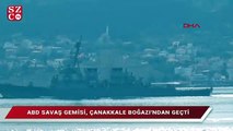 ABD savaş gemisi, Çanakkale Boğazı'ndan geçti