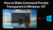 How to Make Command Prompt Transparent in Windows 10?