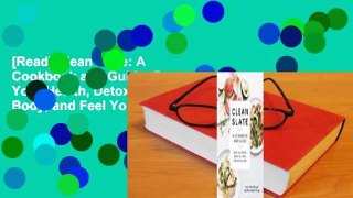 [Read] Clean Slate: A Cookbook and Guide: Reset Your Health, Detox Your Body, and Feel Your Best