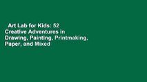 Art Lab for Kids: 52 Creative Adventures in Drawing, Painting, Printmaking, Paper, and Mixed