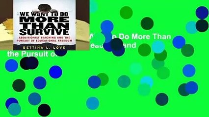 [BEST SELLING]  We Want to Do More Than Survive: Abolitionist Teaching and the Pursuit of