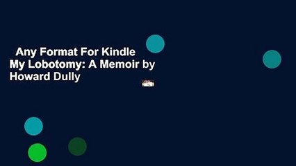 Any Format For Kindle  My Lobotomy: A Memoir by Howard Dully