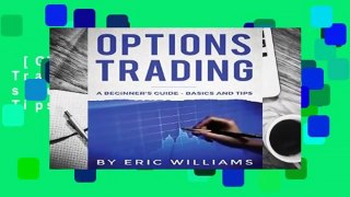 [GIFT IDEAS] Options Trading: A Beginner s Guide- Basics and Tips