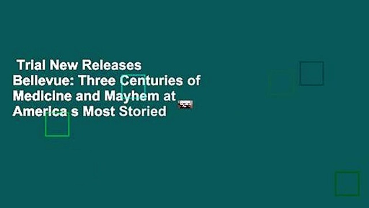 Trial New Releases  Bellevue: Three Centuries of Medicine and Mayhem at America s Most Storied